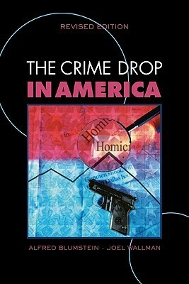 The Crime Drop in America by David P. Farrington, Alfred Blumstein