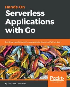 Hands-On Serverless Applications with Go by Mohamed Labouardy