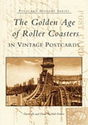The Golden Age of Roller Coasters in Vintage Postcards by David W. Francis, Diane Demali Francis