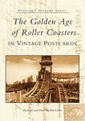 The Golden Age of Roller Coasters in Vintage Postcards by Diane Demali Francis, David W. Francis