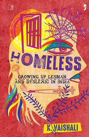 Homeless: Growing Up Lesbian and Dyslexic in India by K. Vaishali, K. Vaishali