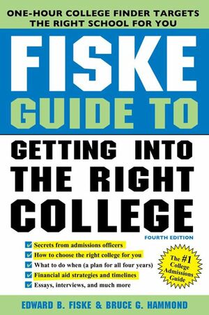 Fiske Guide to Getting into the Right College, 4E by Bruce Hammond, Edward B. Fiske