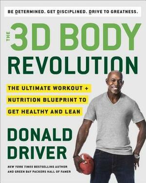 The 3D Body Revolution: The Ultimate Workout + Nutrition Blueprint to Get Healthy and Lean by Donald Driver