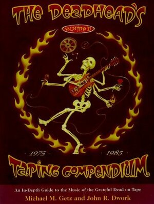 The Deadhead's Taping Compendium, Volume II: An In-Depth Guide to the Music of the Grateful Dead on Tape, 1975-1985 by John Dwork, Michael Getz