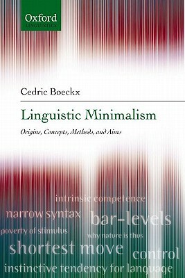 Linguistic Minimalism: Origins, Concepts, Methods, and Aims by Cedric Boeckx