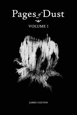 Pages of Dust: Volume 1 by James Colton