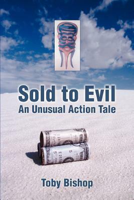 Sold to Evil: An Unusual Action Tale by Toby Bishop