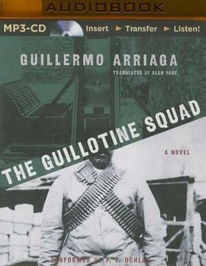 The Guillotine Squad by Guillermo Arriaga