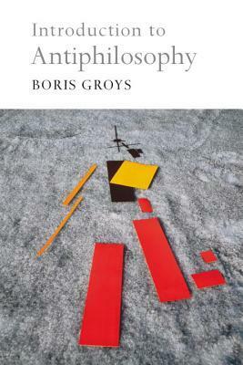 Introduction to Antiphilosophy by David Fernbach, Boris Groys
