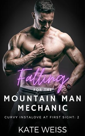 Falling for the Mountain Man Mechanic by Kate Weiss, Kate Weiss