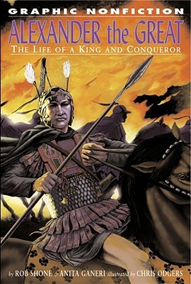 Alexander the Great: The Life of a King and Conqueror by Rob Shone, Anita Ganeri
