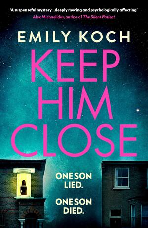 Keep Him Close: A moving and suspenseful mystery for 2021 that you won't be able to put down by Emily Koch