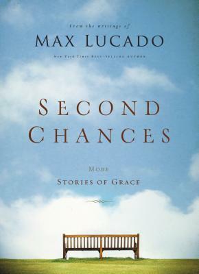 Second Chances: More Stories of Grace by Max Lucado