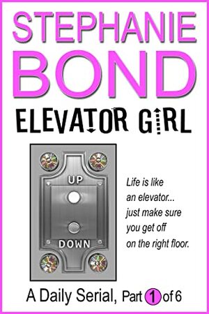Elevator Girl: part 1 of 6 by Stephanie Bond