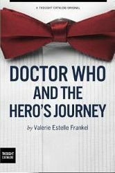 Doctor Who and the Hero's Journey The Doctor and Companions by Valerie Estelle Frankel