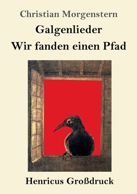 Galgenlieder / Wir fanden einen Pfad (Großdruck) by Christian Morgenstern