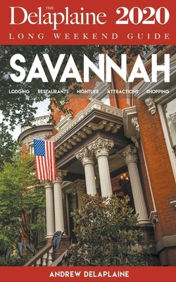 Savannah - The Delaplaine 2020 Long Weekend Guide by Andrew Delaplaine