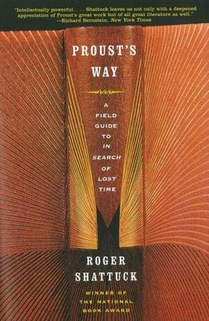 Proust's Way: A Field Guide to In Search of Lost Time by Roger Shattuck