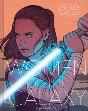 Star Wars: Women of the Galaxy by Annie Stoll, Karen Hallion, Sara Kipin, Amy Ratcliffe, Christina Chung, Geneva B., Sara Alfageeh, Viviane Tanner, Elsa Charretier, Amy Beth Christenson, Cryssy Cheung, Jenny Parks, Little Corvus, Annie Wu, Jen Aberin Johnson, Alice X. Zhang, Sarah Scudgell Wilkinson, Jen Bartel, Eli Baum