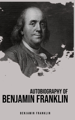 Autobiography of Benjamin Franklin by Benjamin Franklin