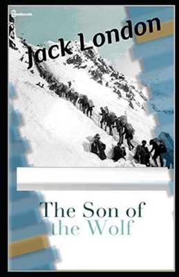 The Son of the Wolf Illustrated by Jack London