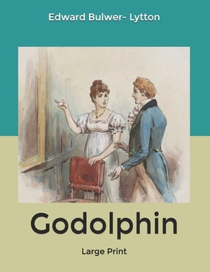 Godolphin: Large Print by Edward Bulwer Lytton