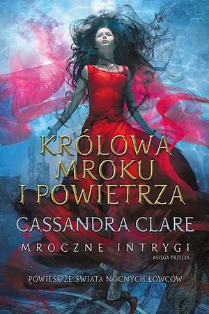 Królowa Mroku i Powietrza by Cassandra Clare