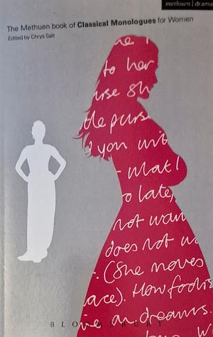 The Methuen Book of Classical Monologues for Women by Chrys Salt