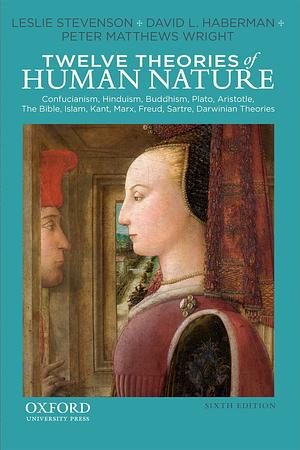 Twelve Theories of Human Nature by Leslie Stevenson, Peter Matthews Wright, David L. Haberman