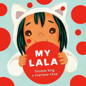 My Lala by Charlene Chua, Thomas King