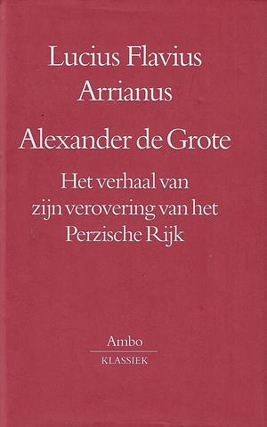 Alexander de Grote: het verhaal van zijn verovering van het Perzische Rijk by Arrian