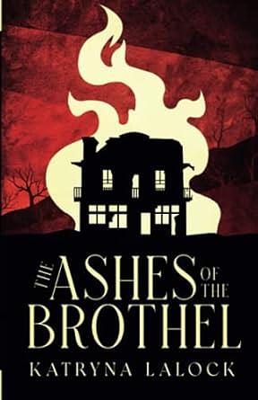 The Ashes of the Brothel by Katryna Lalock