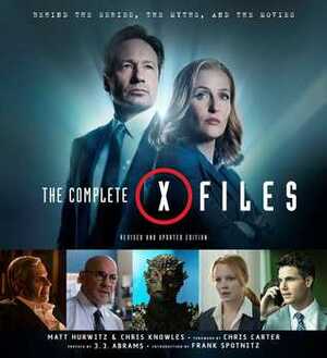 The Complete X-Files: Revised and Updated Edition by Frank Spotnitz, Matt Hurwitz, Chris Knowles