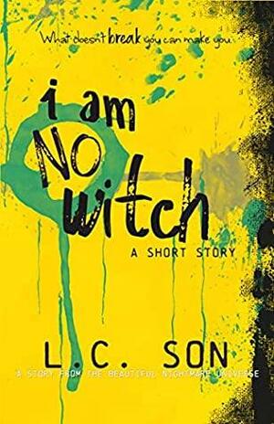 I AM NO WITCH: A Beautiful Nightmare Short Story by L.C. Son