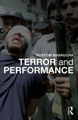 Terror and Performance by Rustom Bharucha