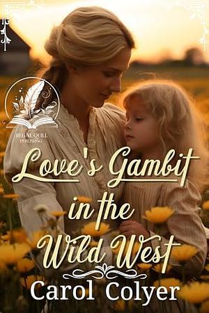 Love's Gambit in the Wild West by Carol Colyer, Carol Colyer