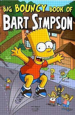 Big Bouncy Book Of Bart Simpson by Matt Groening, James W. Bates, Scott Shaw, Joey Nilges