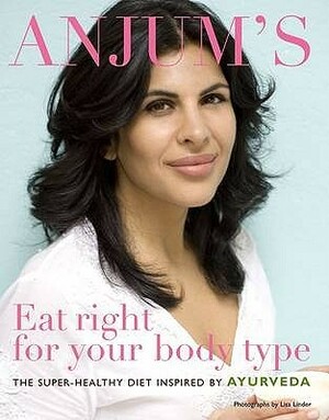 Eat Right for Your Body Type: The Super-Healthy Diet Inspired by Ayurveda. Anjum Anand by Anjum Anand