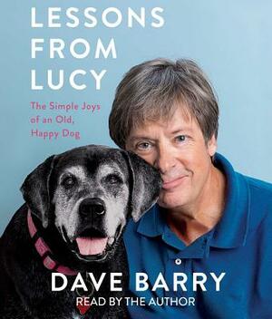 Lessons from Lucy: The Simple Joys of an Old, Happy Dog by Dave Barry