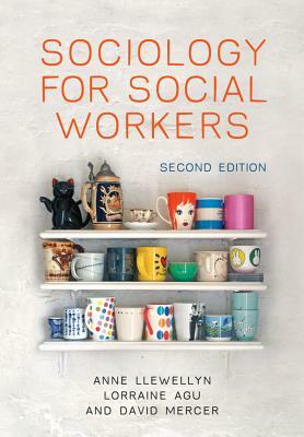 Sociology for Social Workers by Anne Llewellyn, Lorraine Agu, David Mercer