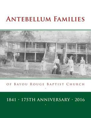 Antebellum Families of Bayou Rouge Baptist Church: Evergreen & Ward 10, Avoyelles Parish, Louisiana by Randy Decuir