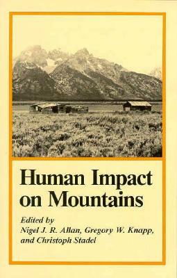Human Impact on Mountains by Nigel J. R. Allan, Gregory W. Knapp, Christopher Stadel