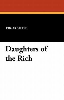 Daughters of the Rich by Edgar Saltus