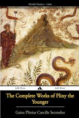 The Complete Works of Pliny the Younger by Pliny the Younger