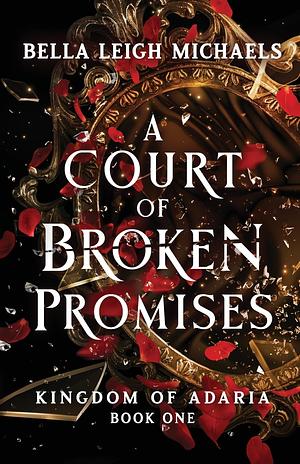 A Court of Broken Promises by Bella Leigh Michaels