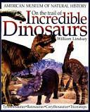On the Trail of Incredible Dinosaurs by William Lindsay