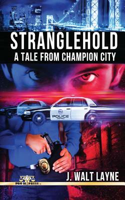 Stranglehold: A Tale from Champion City by J. Walt Layne