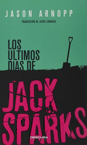 Los últimos días de Jack Sparks by Jason Arnopp, Jesús Cañadas