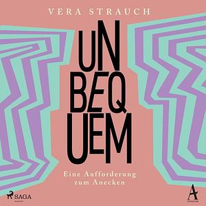 Unbequem: Eine Aufforderung zum Anecken by Vera Strauch