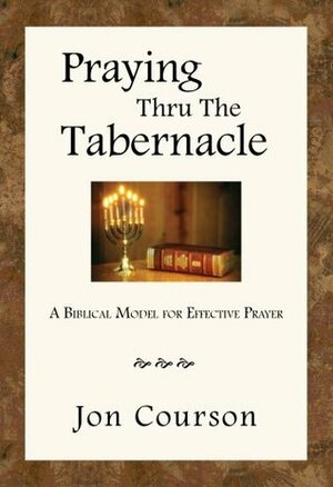 Praying Thru the Tabernacle by Jon Courson